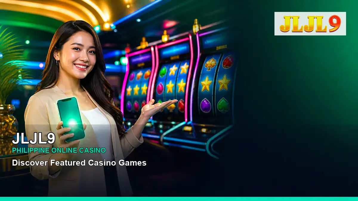 JLJL9 featured slots and live casino guide for Philippine players with featured game highlights